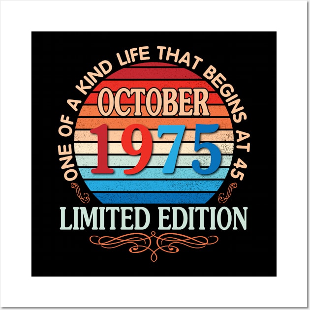 Happy Birthday To Me You October 1975 One Of A Kind Life That Begins At 45 Years Old Limited Edition Wall Art by bakhanh123